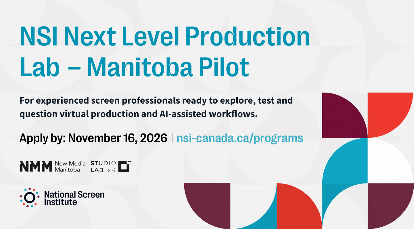 Graphic promoting the National Screen Institute Next Level Production Lab – Manitoba Pilot for experienced screen professionals exploring virtual production and AI-assisted workflows. Applications are due November 16, 2026 at nsi-canada.ca/programs. Logos for New Media Manitoba, StudioLab XR and the National Screen Institute appear alongside bold geometric shapes in teal, burgundy and red.