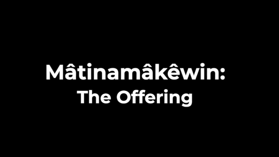 Mâtinamâkêwin: The Offering title card