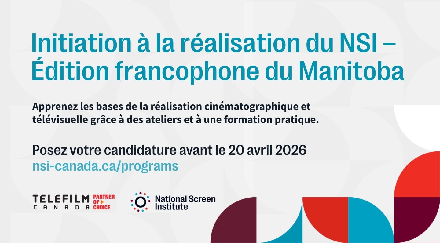 ffiche promotionnelle du programme Initiation à la réalisation du NSI – Édition francophone du Manitoba, invitant à apprendre les bases de la réalisation cinéma et télévision et à poser sa candidature avant le 20 avril 2026 sur nsi-canada.ca/programs, avec les logos du National Screen Institute et de Téléfilm Canada. Promotional poster for NSI Intro to Production – Manitoba Francophone Edition, inviting participants to learn the basics of film and television directing and apply by April 20, 2026 at nsi-canada.ca/programs, featuring the National Screen Institute logo and Telefilm Canada logo.