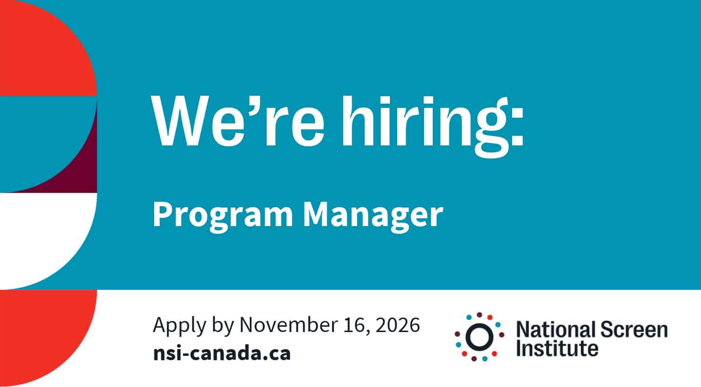 Recruitment graphic for the National Screen Institute. Large white text on a teal background reads, ‘We’re hiring: Program Manager.’ A white banner along the bottom reads, ‘Apply by November 16, 2026’ and ‘nsi-canada.ca,’ alongside the National Screen Institute logo. Red, teal, burgundy and white geometric shapes appear along the left side.